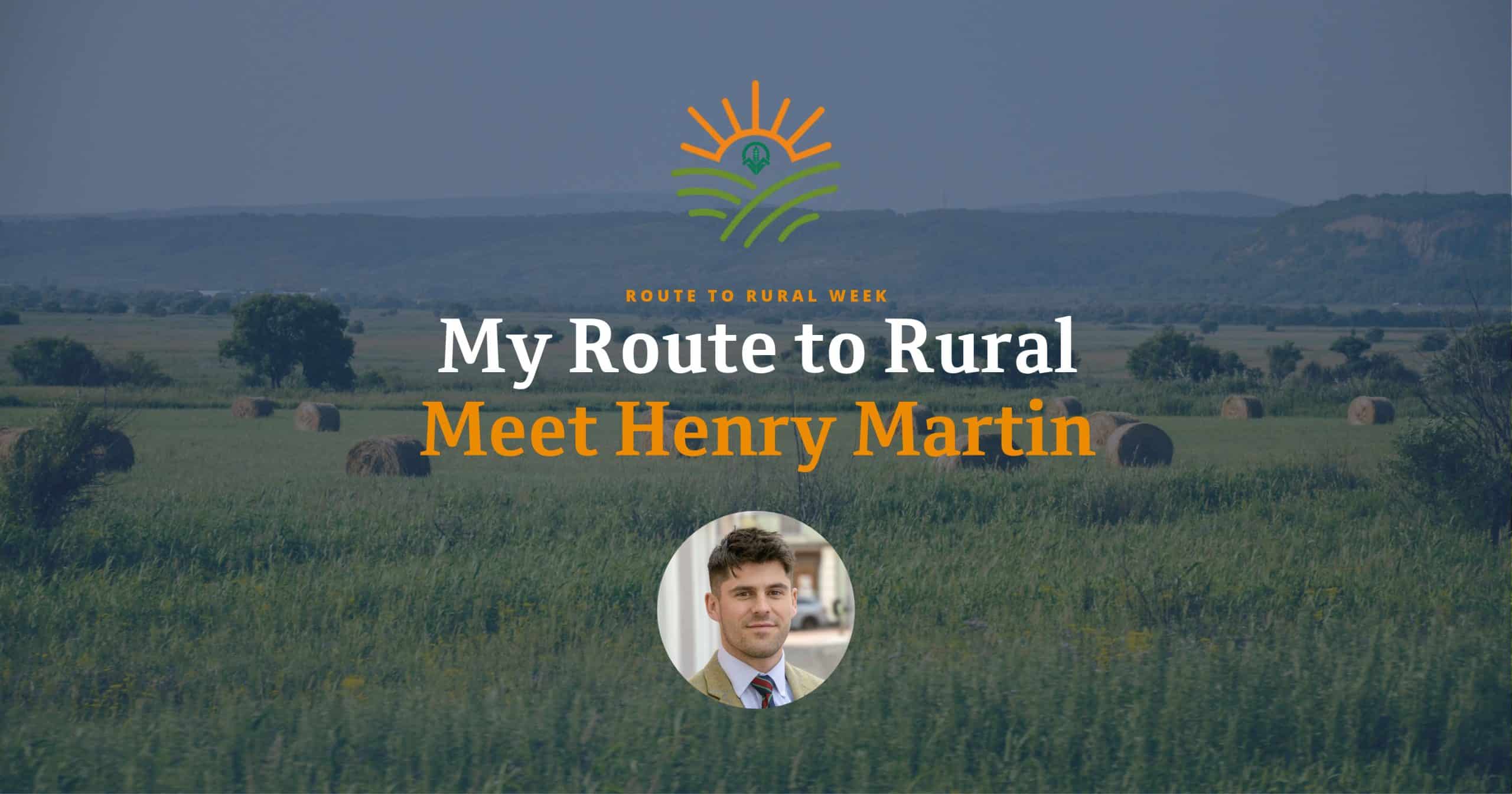 My Route to Rural: Meet Henry Martin from Our Rural Team